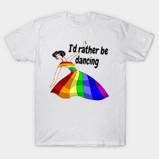 I'd Rather Be Dancing T-Shirt